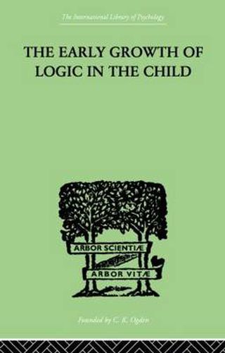 Cover image for The Early Growth of Logic in the Child: Classification and Seriation