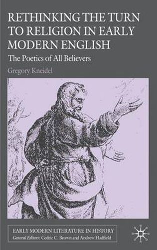 Cover image for Rethinking the Turn to Religion in Early Modern English Literature: The Poetics of All Believers