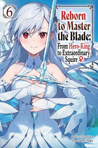 Cover image for Reborn to Master the Blade: From Hero-King to Extraordinary Squire, Vol. 6 (light novel)