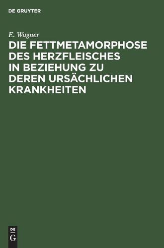 Cover image for Die Fettmetamorphose Des Herzfleisches in Beziehung Zu Deren Ursachlichen Krankheiten