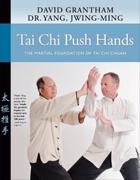 Cover image for Tai Chi Push Hands: The Martial Foundation of Tai Chi Chuan