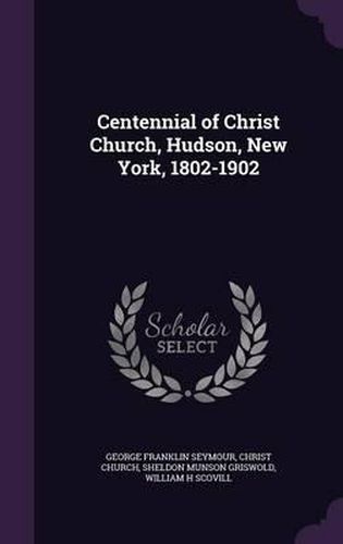 Centennial of Christ Church, Hudson, New York, 1802-1902