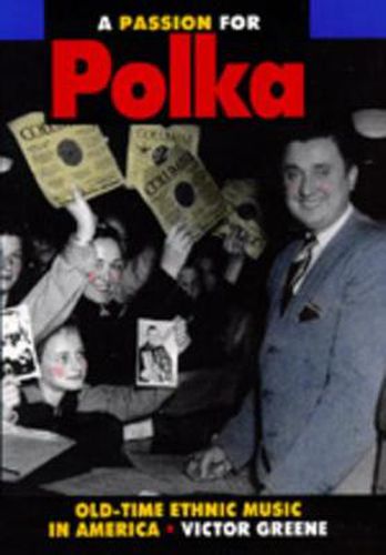 Cover image for A Passion for Polka: Old-Time Ethnic Music in America