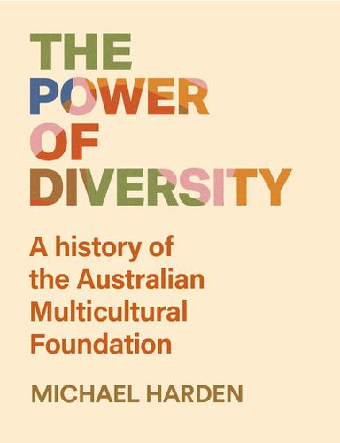 Cover image for The Power of Diversity: A history of the Australian Multicultural Foundation