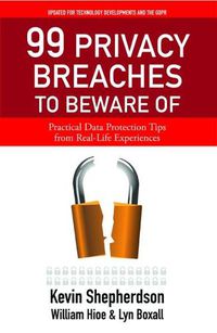 Cover image for 99 Privacy Breaches  to Beware Of: Practical Data Protection Tips from Real Life Experiences