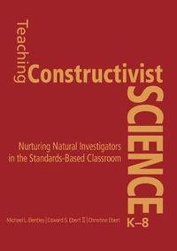 Cover image for Teaching Constructivist Science, K-8: Nurturing Natural Investigators in the Standards-based Classroom