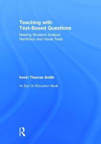 Cover image for Teaching With Text-Based Questions: Helping Students Analyze Nonfiction and Visual Texts