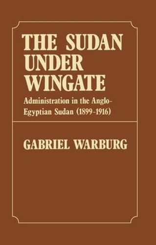 Cover image for Sudan Under Wingate: Administration in the Anglo-Egyptian Sudan (1899-1916)