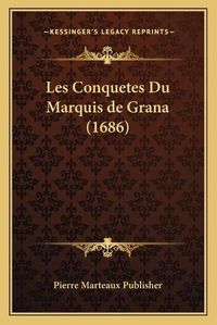 Cover image for Les Conquetes Du Marquis de Grana (1686)