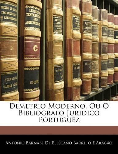 Cover image for Demetrio Moderno, Ou O Bibliografo Juridico Portuguez