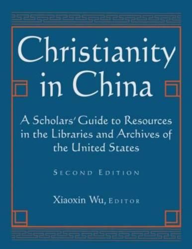 Cover image for Christianity in China: A Scholars' Guide to Resources in the Libraries and Archives of the United States