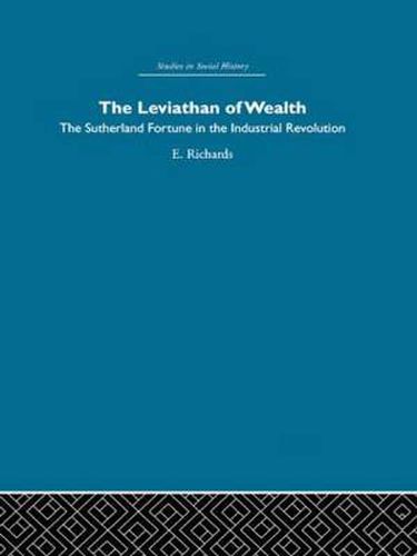 The Leviathan of Wealth: The Sutherland fortune in the industrial revolution