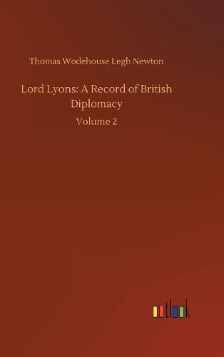 Cover image for Lord Lyons: A Record of British Diplomacy