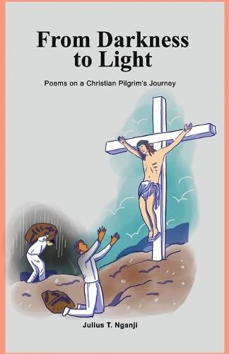 Cover image for From Darkness to Light: Poems on a Christian Pilgrim's Journey