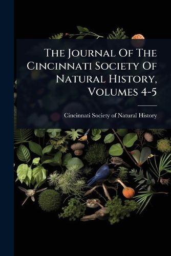 Cover image for The Journal Of The Cincinnati Society Of Natural History, Volumes 4-5
