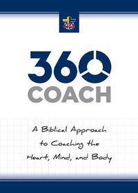 Cover image for 360 Coach: A Biblical Approach to Coaching the Heart, Mind, and Body