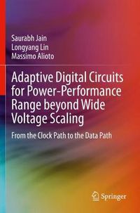 Cover image for Adaptive Digital Circuits for Power-Performance Range beyond Wide Voltage Scaling: From the Clock Path to the Data Path