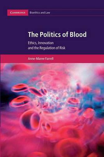 Cover image for The Politics of Blood: Ethics, Innovation and the Regulation of Risk