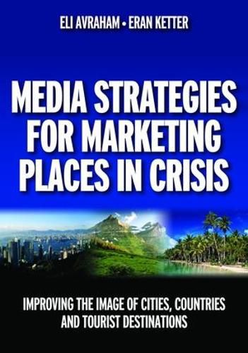 Cover image for Media Strategies for Marketing Places in Crisis: Improving the Image of Cities, Countries and Tourist Destinations