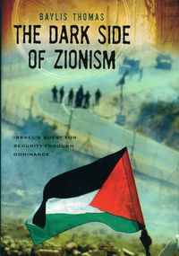 Cover image for The Dark Side of Zionism: The Quest for Security through Dominance