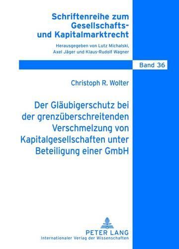 Cover image for Der Glaeubigerschutz Bei Der Grenzueberschreitenden Verschmelzung Von Kapitalgesellschaften Unter Beteiligung Einer Gmbh