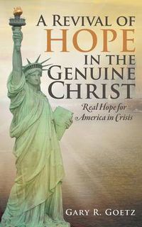 Cover image for A Revival of Hope in the Genuine Christ: Real Hope for America in Crisis