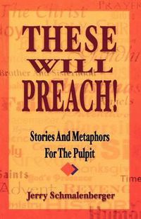 Cover image for These Will Preach!: Stories and Metaphors for the Pulpit