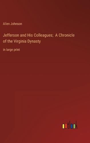 Cover image for Jefferson and His Colleagues; A Chronicle of the Virginia Dynasty