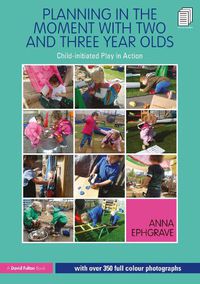 Cover image for Planning in the Moment with Two and Three Year Olds: Child-initiated Play in Action