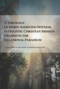 Cover image for A Theology of Spirit-Anointed Witness in Holistic Christian Mission Framed in the Relational Paradigm