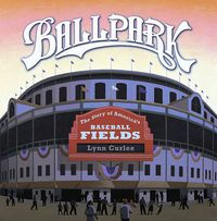 Cover image for Ballpark: The Story of America's Baseball Fields