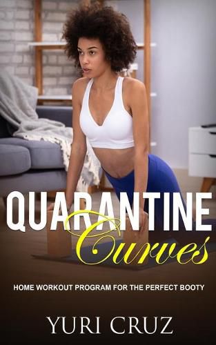 Cover image for Quarantine Curves: Home Workout Program for the Perfect Booty