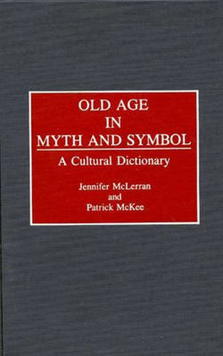Cover image for Old Age in Myth and Symbol: A Cultural Dictionary