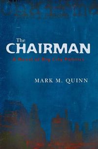 Cover image for The Chairman: A Novel of Big City Politics