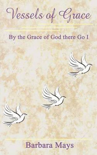 Cover image for Vessels of Grace: by the Grace of God There Go I