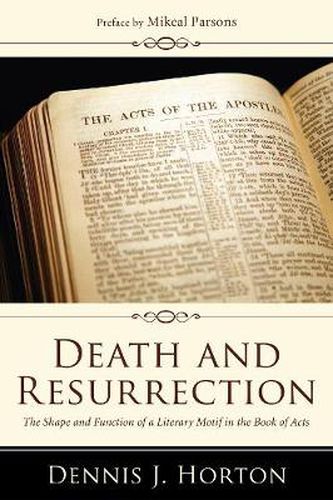 Death and Resurrection: The Shape and Function of a Literary Motif in the Book of Acts
