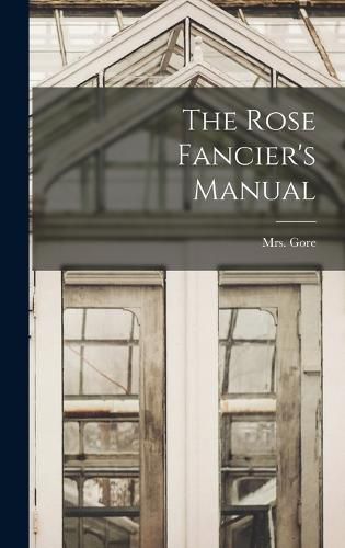 The Rose Fancier's Manual