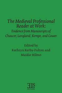 Cover image for The Medieval Professional Reader at Work: Evidence from Manuscripts of Chaucer Langland, Kempe, and Gower