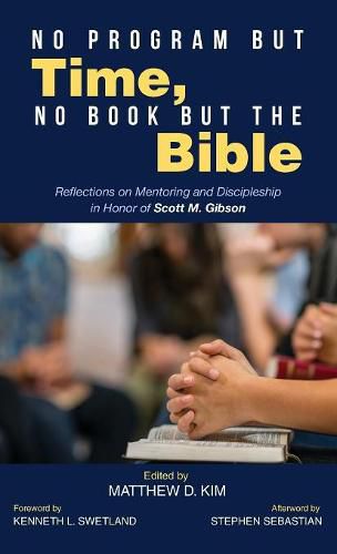 No Program But Time, No Book But the Bible: Reflections on Mentoring and Discipleship in Honor of Scott M. Gibson