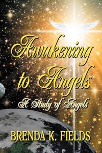 Cover image for Awakening to Angels: A Study of Angels