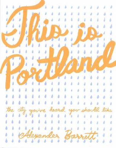 Cover image for This Is Portland: The City You've Heard You Should Like