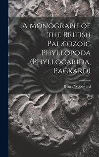 Cover image for A Monograph of the British Palaeozoic Phyllopoda (Phyllocarida, Packard)