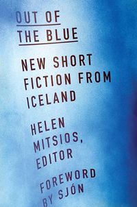 Cover image for Out of the Blue: New Short Fiction from Iceland