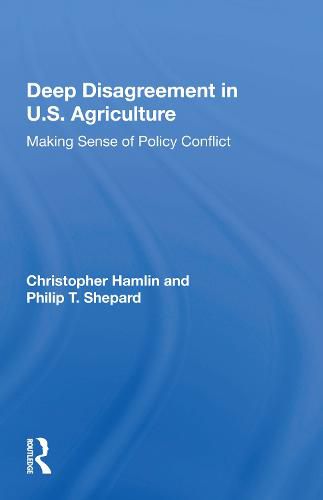 Deep Disagreement in U.S. Agriculture: Making Sense of Policy Conflict