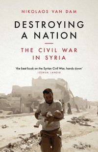 Cover image for Destroying a Nation: The Civil War in Syria