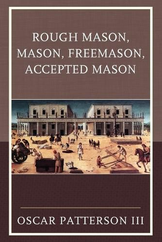 Cover image for Rough Mason, Mason, Freemason, Accepted Mason