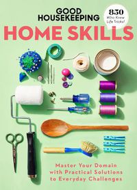 Cover image for Good Housekeeping Home Skills: Master Your Domain with Practical Solutions to Everyday Challenges