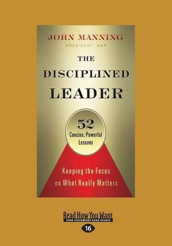 Cover image for The Disciplined Leader: Keeping the Focus on What Really Matters