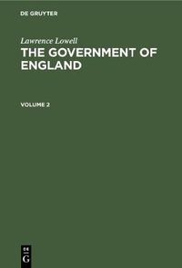 Cover image for Lawrence Lowell: The Government of England. Volume 2