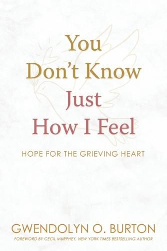 Cover image for You Don't Know Just How I Feel: Hope For the Grieving Heart